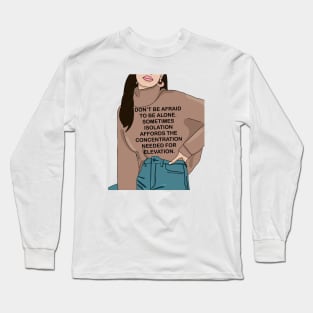 Don’t be afraid to be alone Long Sleeve T-Shirt